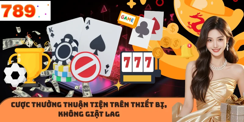Cược thưởng thuận tiện trên thiết bị, không giật lag