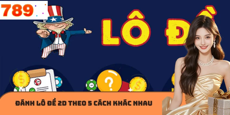 Đánh lô đề 2D theo 5 cách khác nhau