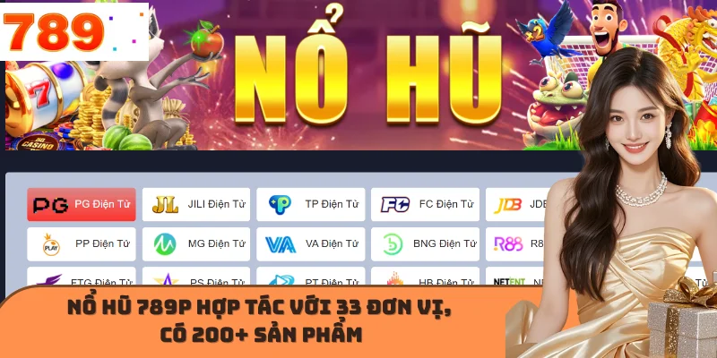 Nổ hũ 789P hợp tác với 33 đơn vị, có 200+ sản phẩm