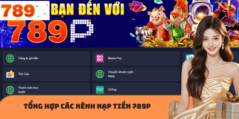 Tổng hợp các kênh nạp tiền 789P